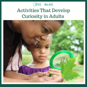 INA Blog Activities That Develop Curiosity in Adults