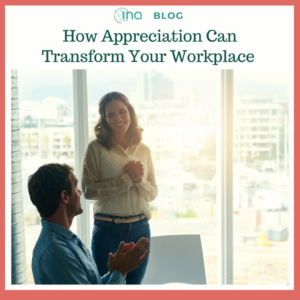 INA Blog How Appreciation Can Transform Your Workplace 1