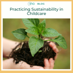 INA Blog Practicing Sustainability in Childcare 1