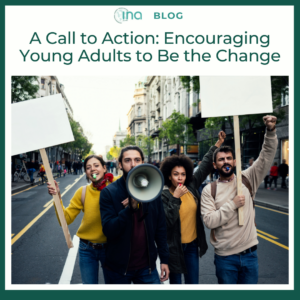 INA Blog A Call to Action Encouraging Young Adults to Be the Change 1