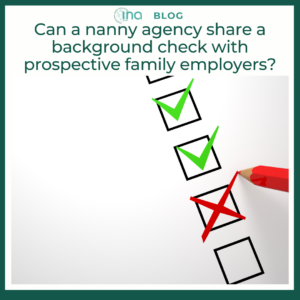 INA Blog Can a nanny agency share a background check with prospective family employers 1