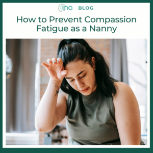 INA Blog How to Prevent Compassion Fatigue as a Nanny 1