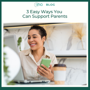 INA Blog 3 Easy Ways You Can Support Parents 1
