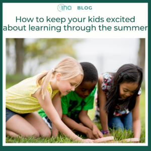 INA Blog How to keep your kids excited about learning through the summer 1