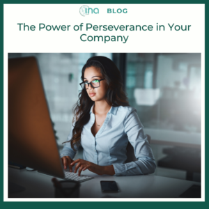 INA Blog The Power of Perseverance in Your Company 1