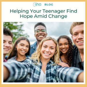 INA Blog Helping Your Teenager Find Hope Amid Change 1