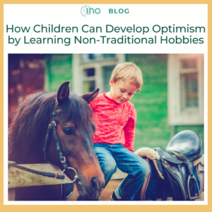 INA Blog How Children Can Develop Optimism by Learning Non Traditional Hobbies 1