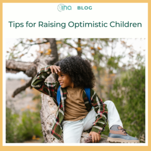 INA Blog Tips for Raising Optimistic Children 1