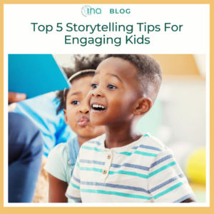 INA Blog Top 5 Storytelling Tips For Engaging Kids 1