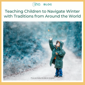 INA Blog Teaching Children to Navigate Winter with Traditions from Around the World 1