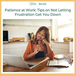 INA Blog Patience at Work Tips on Not Letting Frustration Get You Down 1