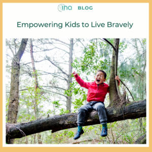 2 INA Blog Empowering Kids to Live Bravely 1