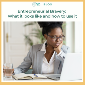 INA Blog Entrepreneurial Bravery What it looks like and how to use it 1