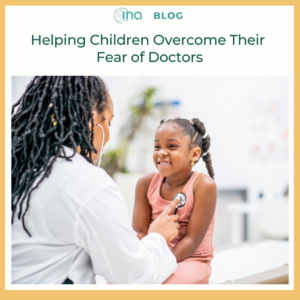 INA Blog Helping Children Overcome Their Fear of Doctors 1