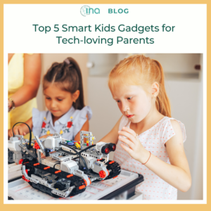 INA Blog Top 5 Smart Kids Gadgets for Tech loving Parents 1