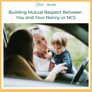 INA Blog Building Mutual Respect Between You and Your Nanny or NCS (1)