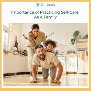 INA Blog Importance of Practicing Self Care As A Family (1)