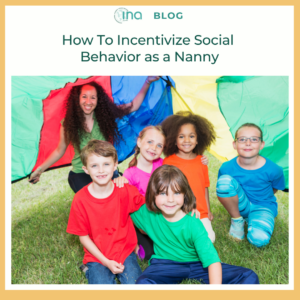 INA Blog How To Incentivize Social Behavior as a Nanny (1)