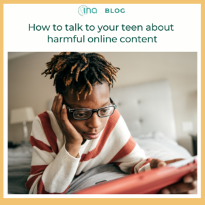 INA Blog How to talk to your teen about harmful online content (1)