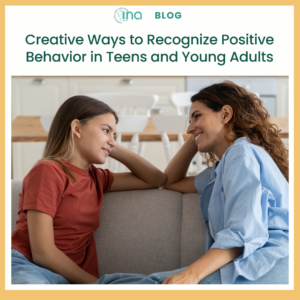 INA Blog Creative Ways to Recognize Positive Behavior in Teens and Young Adults (1)
