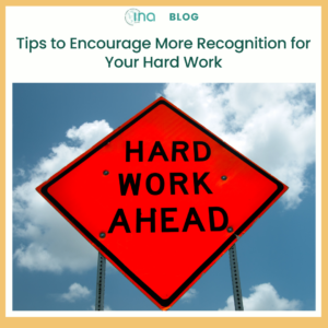 INA Blog Tips to Encourage More Recognition for Your Hard Work (1)