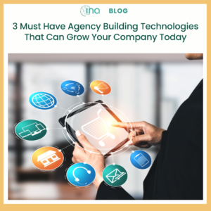 Blog 3 Must Have Agency Building Technologies