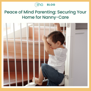Blog Peace of Mind Parenting Securing Your Home for Nanny Care