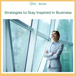 INA Blog Strategies to Stay Inspired in Business (1)