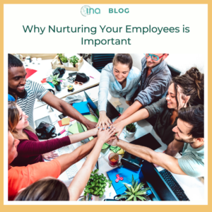 INA Blog Why Nurturing Your Employees is Important