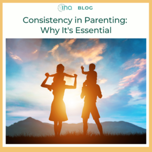 INA Blog Consistency in Parenting Why It's Essential