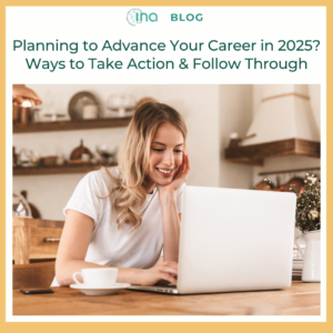 INA Blog Planning to Advance Your Career in 2025 Ways to Take Action & Follow Throug (1)