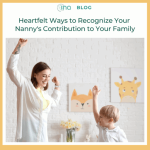 INA Blog Heartfelt Ways to Recognize Your Nanny's Contribution to Your Family