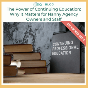 INA Blog The Power of Continuing Education Why It Matters for Nanny Agency Owners and Staff (1)